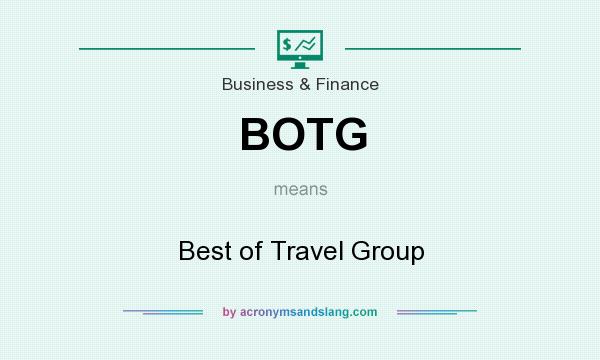 What does BOTG mean? It stands for Best of Travel Group