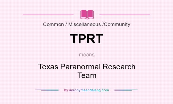 What does TPRT mean? It stands for Texas Paranormal Research Team