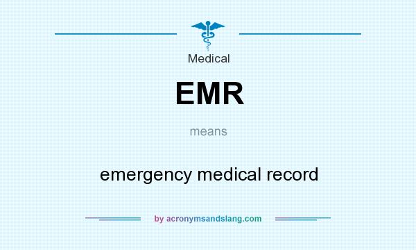 What does EMR mean? It stands for emergency medical record