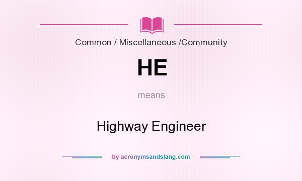 What does HE mean? It stands for Highway Engineer