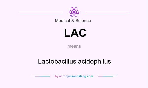 What does LAC mean? It stands for Lactobacillus acidophilus