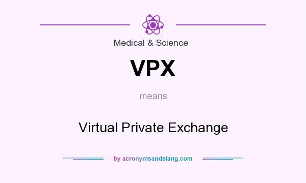 What does VPX mean? It stands for Virtual Private Exchange