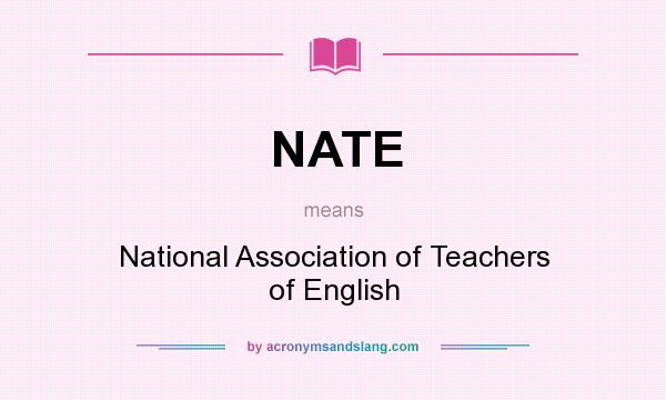 What does NATE mean? It stands for National Association of Teachers of English