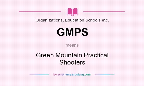 What does GMPS mean? It stands for Green Mountain Practical Shooters