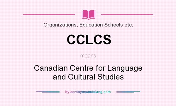 What does CCLCS mean? It stands for Canadian Centre for Language and Cultural Studies