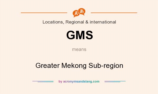 What does GMS mean? It stands for Greater Mekong Sub-region