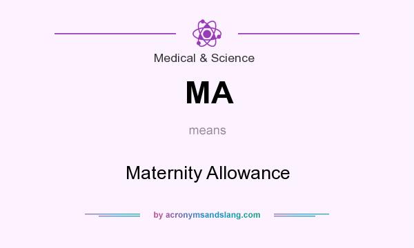 What does MA mean? It stands for Maternity Allowance