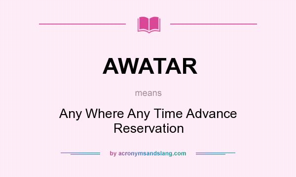 What does AWATAR mean? It stands for Any Where Any Time Advance Reservation