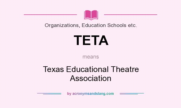 What does TETA mean? It stands for Texas Educational Theatre Association