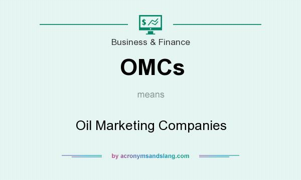 What does OMCs mean? It stands for Oil Marketing Companies