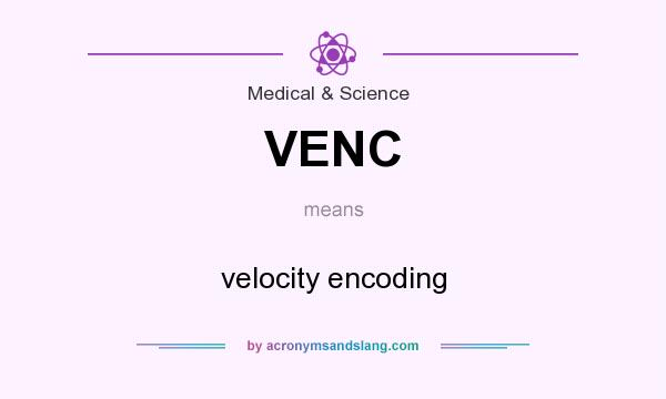 What does VENC mean? It stands for velocity encoding