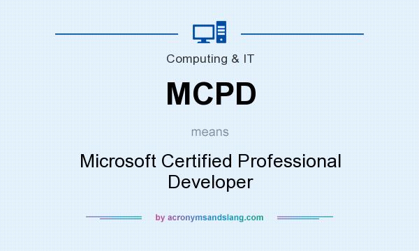 What does MCPD mean? It stands for Microsoft Certified Professional Developer