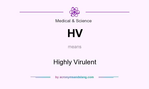 What does HV mean? It stands for Highly Virulent