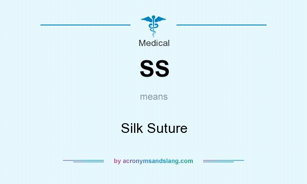 What does SS mean? It stands for Silk Suture