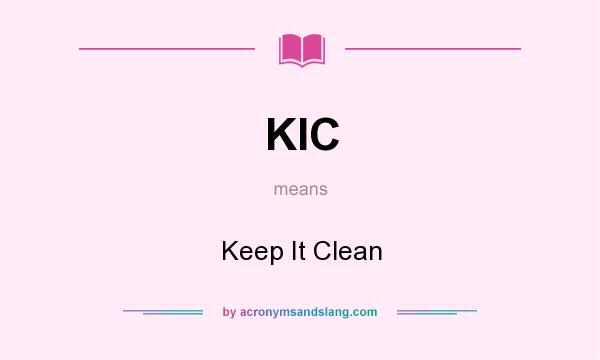 What does KIC mean? It stands for Keep It Clean