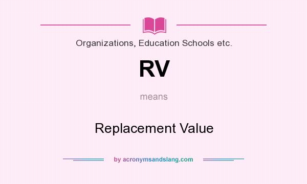 What does RV mean? It stands for Replacement Value