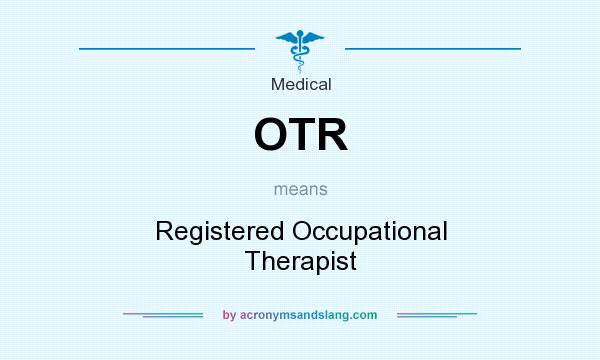 What does OTR mean? It stands for Registered Occupational Therapist