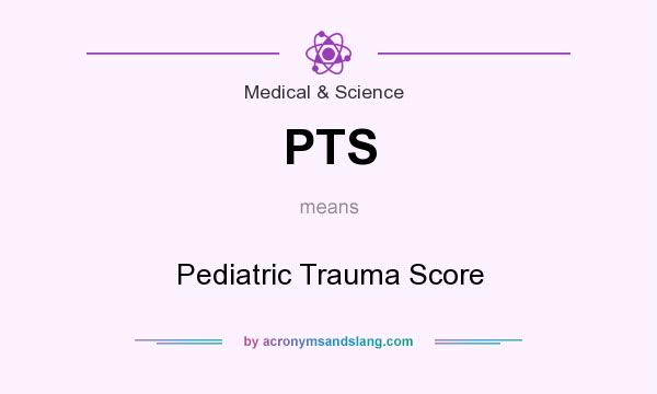 What does PTS mean? It stands for Pediatric Trauma Score