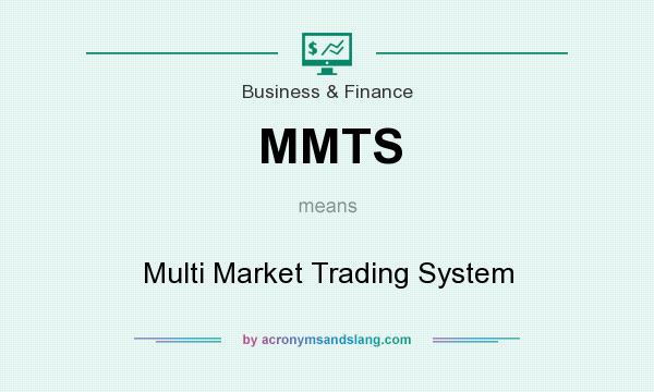 What does MMTS mean? It stands for Multi Market Trading System