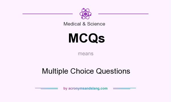What does MCQs mean? It stands for Multiple Choice Questions