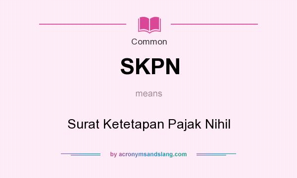What does SKPN mean? It stands for Surat Ketetapan Pajak Nihil