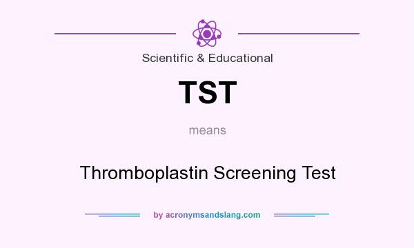 What does TST mean? It stands for Thromboplastin Screening Test