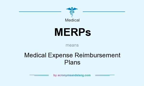 What does MERPs mean? It stands for Medical Expense Reimbursement Plans