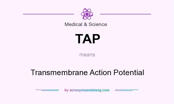 What does TAP mean? It stands for Transmembrane Action Potential
