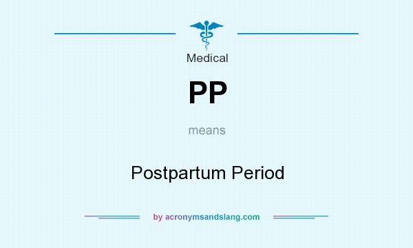 What does PP mean? It stands for Postpartum Period