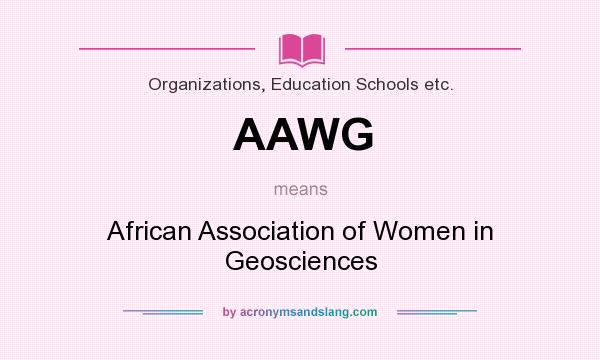 What does AAWG mean? It stands for African Association of Women in Geosciences