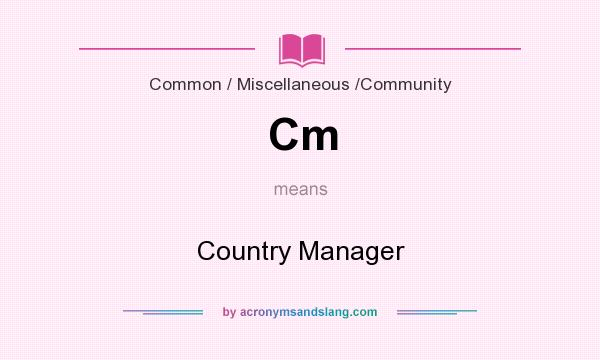 What does Cm mean? It stands for Country Manager