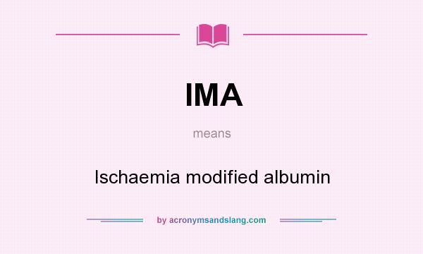 What does IMA mean? It stands for Ischaemia modified albumin