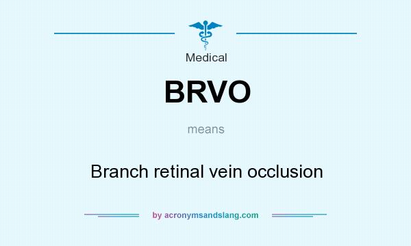 What does BRVO mean? It stands for Branch retinal vein occlusion
