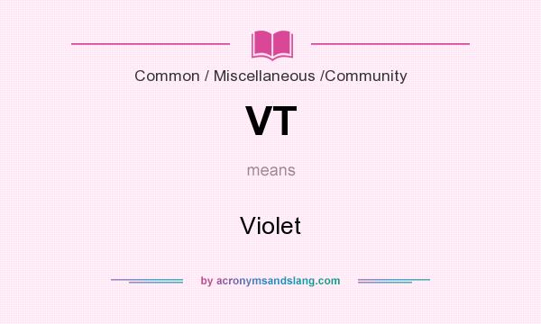 What does VT mean? It stands for Violet
