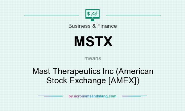 What does MSTX mean? It stands for Mast Therapeutics Inc (American Stock Exchange [AMEX])
