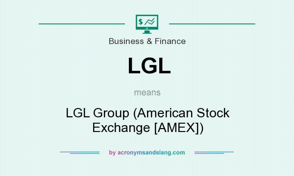 What does LGL mean? It stands for LGL Group (American Stock Exchange [AMEX])
