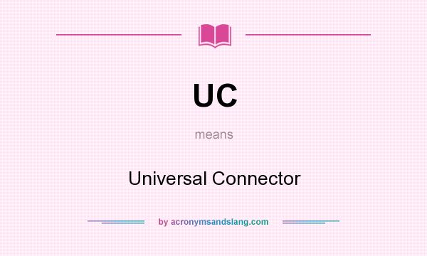 What does UC mean? It stands for Universal Connector