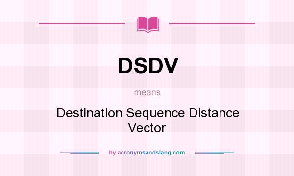 What does DSDV mean? It stands for Destination Sequence Distance Vector