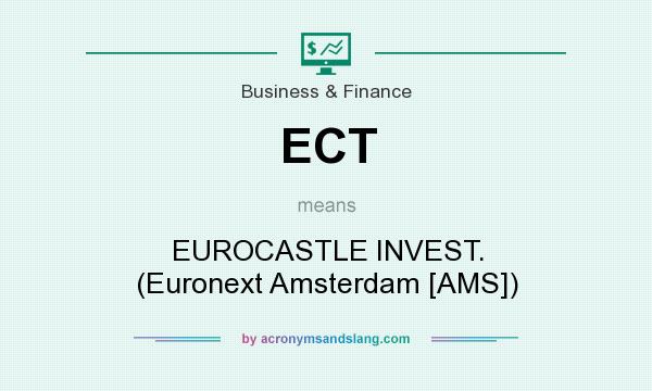 What does ECT mean? It stands for EUROCASTLE INVEST. (Euronext Amsterdam [AMS])