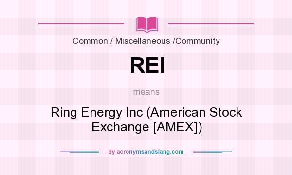 What does REI mean? It stands for Ring Energy Inc (American Stock Exchange [AMEX])