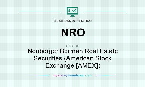What does NRO mean? It stands for Neuberger Berman Real Estate Securities (American Stock Exchange [AMEX])