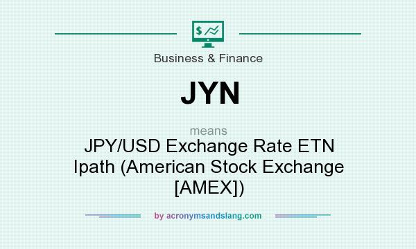 What does JYN mean? It stands for JPY/USD Exchange Rate ETN Ipath (American Stock Exchange [AMEX])