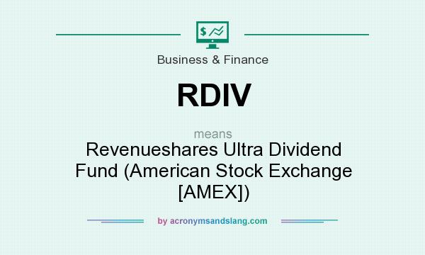 What does RDIV mean? It stands for Revenueshares Ultra Dividend Fund (American Stock Exchange [AMEX])