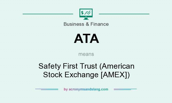 What does ATA mean? It stands for Safety First Trust (American Stock Exchange [AMEX])