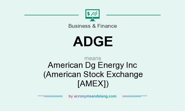 What does ADGE mean? It stands for American Dg Energy Inc (American Stock Exchange [AMEX])