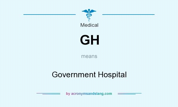What does GH mean? It stands for Government Hospital