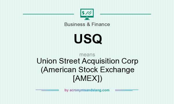 What does USQ mean? It stands for Union Street Acquisition Corp (American Stock Exchange [AMEX])