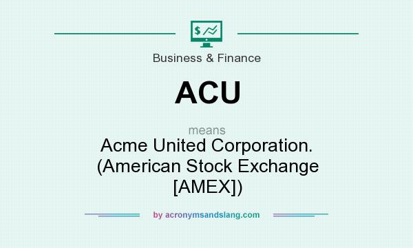What does ACU mean? It stands for Acme United Corporation. (American Stock Exchange [AMEX])