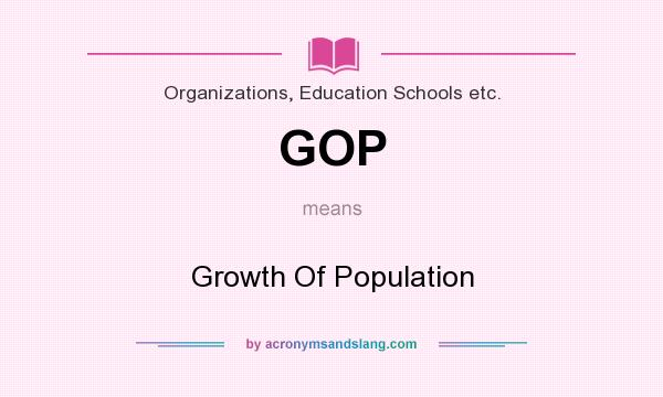 What does GOP mean? It stands for Growth Of Population