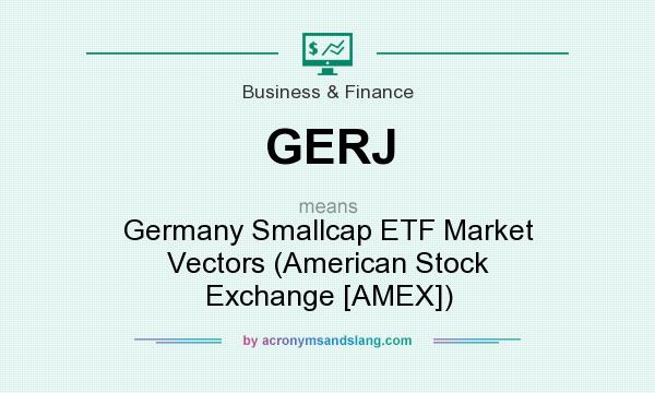 What does GERJ mean? It stands for Germany Smallcap ETF Market Vectors (American Stock Exchange [AMEX])